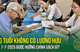 Kể từ 7/2025: Người trên 60 tuổi không có lương hưu sẽ được hưởng quyền lợi này