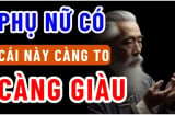 Phụ nữ 3 thứ này càng to càng Phúc lắm, lộc nhiều càng già càng giàu có