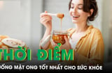 Uống mật ong vào đúng lúc này, cơ thể nhận công dụng to lớn