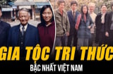 Gia đình 'đại tri thức' nhất Việt Nam: 3 đời có gần 20 Giáo sư, PGS, Tiến sĩ, nhắc tên ai cũng biết