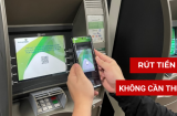 3 cách rút tiền không cần dùng thẻ ATM từ 1/2025: Nắm lấy để dùng khi cần thiết