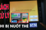 Rút tiền ở ATM chẳng may bị nuốt thẻ: Làm ngay việc này để lấy lại nhanh, không cần chờ mở khoá