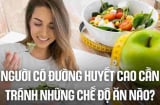 5 thực phẩm mà người bị đường huyết cao đừng dại ăn vào