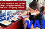 Chính thức kể từ 1/7/2025 : Hàng hóa, dịch vụ dưới 20 triệu đồng phải có chứng từ thanh toán không dùng tiền mặt