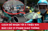 Cách nhận tới 5 triệu khi báo cáo vi phạm giao thông: Chi tiết cách gửi clip vi phạm hợp lệ