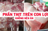 3 phần thịt lợn cực bẩn, chứa đầy mầm bệnh, ra chợ thấy rẻ cũng đừng ham