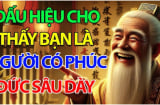 Người sắp phát tài được Thần Phật che chở thường có 4 dấu hiệu này: Chỉ 1/4 cũng đáng chúc mừng