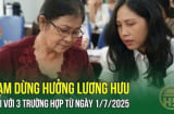 Kể từ tháng 7/2025: 3 trường hợp này sẽ bị chấm dứt hưởng lương hưu hàng tháng