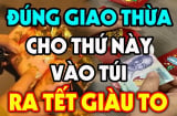 Đúng 0h đêm Giao thừa cho 3 thứ này vào túi, sang năm tiền vào như lũ, công danh thăng tiến