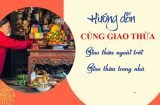 Mâm cỗ cúng giao thừa đủ lễ vật và văn khấn cúng giao thừa đón năm mới Ất Tỵ 2025