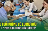 Từ 1/7/2025: Người từ 60 tuổi không có lương hưu có thêm 1 quyền lợi, mức hưởng cao chưa từng có