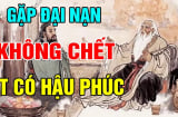 Người xưa nói: “Đại nạn không chết tất có hậu phúc”, vì sao?