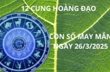 Con số may mắn ngày 26/3, cung hoàng đạo nào sẽ tốt số nhặt vàng hốt bạc trong hôm nay?