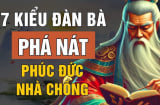 Tổ Tiên dặn kỹ: 7 kiểu đàn bà phá nát phúc đức nhà chồng, dù đẹp như tiên cũng không nên lấy