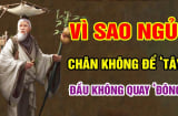 Tổ Tiên dặn: 'Ngủ không quay đầu về hướng tây, chân không quay về hướng đông', vì sao?