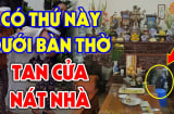 Cứ tiện tay đặt 4 thứ này dưới chân bàn thờ: Gia chủ không đau ốm cả người và của đều lao đao