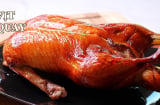 Cách làm vịt quay tại nhà ngon như nhà hàng 5 sao: Ăn rồi không thể quên