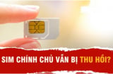 5 trường hợp dù là chính chủ vẫn bị khóa SIM, thu hồi số điện thoại: Ai cũng nên biết kẻo thiệt thòi