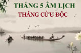 Tháng 5 âm lịch là tháng Cửu Độc, có tận 9 ngày xấu, người xưa rất sợ: Đó là ngày nào?