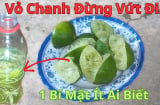 Chanh vắt nước xong đừng vội bỏ vỏ, giữ lại làm 1 việc quý hơn vàng
