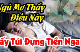 5 giấc mơ báo hiệu Tiền Tài đang đến, số 3 ai gặp may nhất