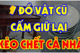3 đồ cũ càng cũ càng có giá nhiều Phúc Lộc: Đừng dại vứt đi