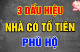 3 dấu hiệu nhà có Tổ Tiên phù hộ, con cháu Phúc Dày Lộc Tới, sắp Đổi Vận Giàu To