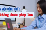 Kể từ 1/7/2025: Những việc công chức tuyệt đối không được làm, biết sớm tránh bị phạt