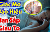 3 giấc mơ báo điềm lành: Bạn sắp Trúng Số, Tiền Về Như Nước