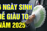 6 ngày sinh dương lịch dễ giàu trong năm 2025, bạn có nằm trong số đó?