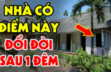 Thầy phong thủy chỉ rõ: Nhà có điểm này Đổi Đời Sau 1 Đêm