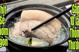Luộc thịt nước lạnh là dại: Luộc thịt với loại nước này thịt mềm tan, thơm ngon giàu dinh dưỡng gấp 10 lần