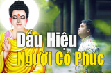 Người có 4 điểm này Phúc Khí lớn: Hậu vận may mắn giàu có