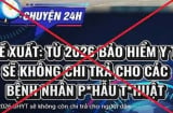Từ năm 2026, bảo hiểm y tế có ngừng chi trả cho bệnh nặng và phẫu thuật? Sự thật bạn cần biết