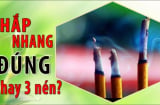 Thắp hương 1, 3 hay 5 cây nhang mới đúng: Tưởng đơn giản nhưng 10 nhà thì 9 nhà làm sai mất lộc