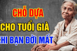 Về già vợ/chồng của bạn không còn nữa, hãy chủ động dựa vào 3 người này