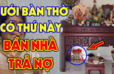 Cứ tiện tay đặt 4 thứ này dưới chân bàn thờ: Nghèo khổ suốt đời, đó là gì?