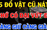 5 đồ vật càng cũ càng giàu có: Đừng dại vứt đi kẻo mất hết phúc lộc
