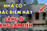 Nhà có 4 điểm nay càng ở càng giàu có: Được trả bao nhiêu tiền cũng đừng bán