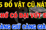 5 thứ càng cũ càng giàu có: Đừng dại vứt đi
