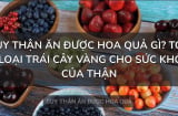 Người suy thận nên ăn hoa quả gì để hạn chế tăng kali