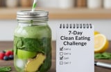 Thách thức chế độ 'Clean Eating' trong 7 ngày để tạo nên một cơ thể khỏe mạnh