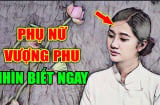 4 kiểu phụ nữ vượng phu ích tử: Ai lấy được cực kỳ may mắn