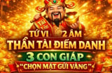 3 con giáp thần Tài Chọn Mặt Gửi Vàng, nhận toàn tin tốt