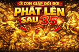 35 tuổi Tiền không đuổi cũng về, 3 con giáp No Nê ngồi hưởng