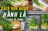 Cách bảo quản hành lá cả tháng vẫn tươi xanh, không mất mùi