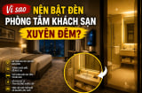 Vì sao nên bật đèn phòng tắm khách sạn xuyên đêm?