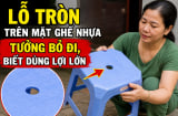Lỗ tròn trên mặt ghế nhựa tưởng bỏ đi, biết dùng lợi lớn