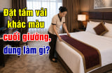 Giường ngủ khách sạn đặt tấm vải khác màu cuối giường, dùng làm gì?