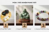 Chọn 1 món đồ phong thủy mà bạn muốn có: Vũ trụ sẽ nói cho bạn biết số tiền bạn có trong tương lai